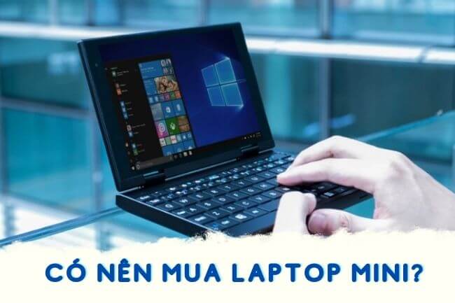 Có nên mua laptop mini hay không?